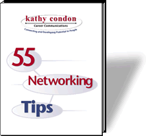 Kathy Condon's eBook "55 Networking Tips" simplifies business networking and helps you become more confident when you're at a networking event.